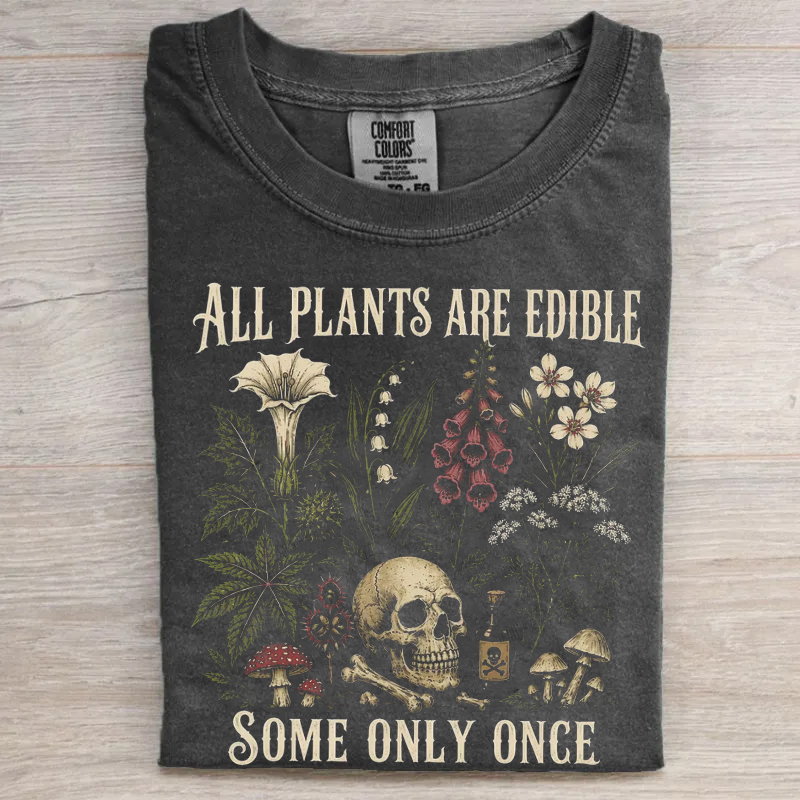 All Plants Are Edible Some Only Once T-shirt