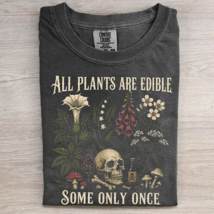 All Plants Are Edible Some Only Once T-shirt