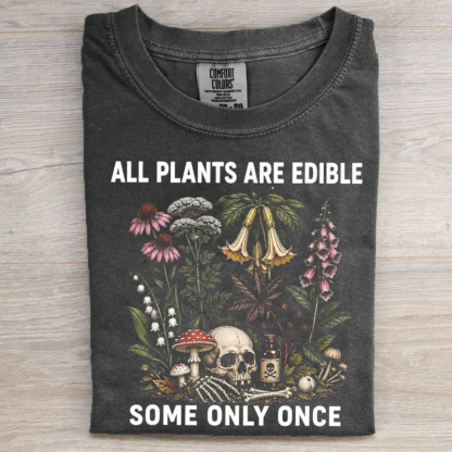 All Plants Are Edible Some Only Once T-shirt