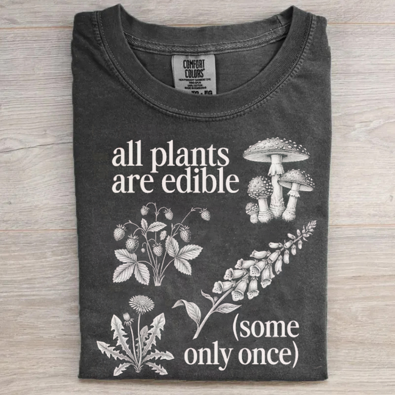 All Plants Are Edible Some Only Once T-shirt