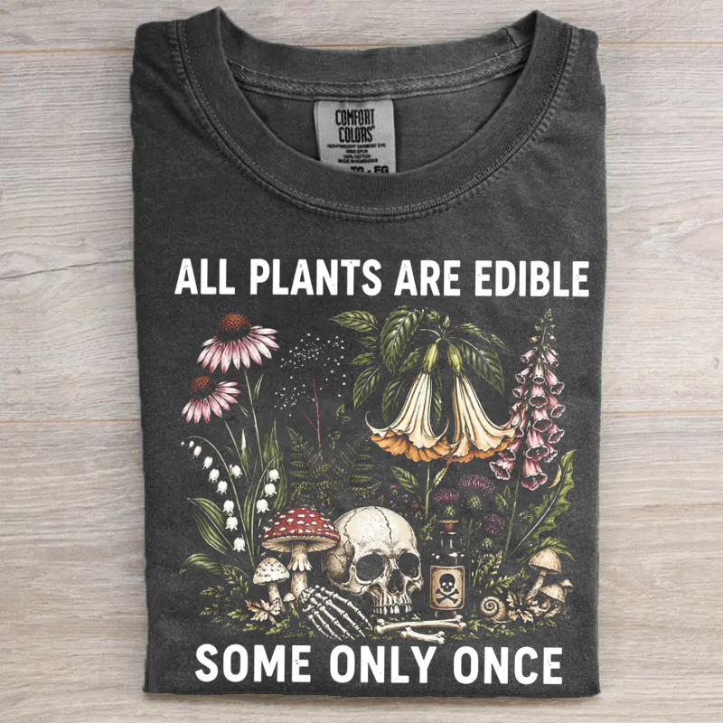 All Plants Are Edible Some Only Once T-shirt