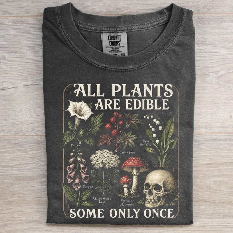 All Plants Are Edible Some Only Once T-shirt