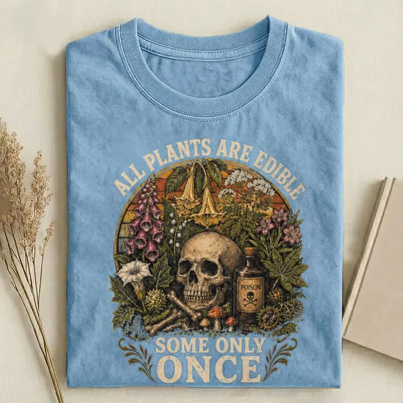 All Plants are Edible Some Only Once T-shirt