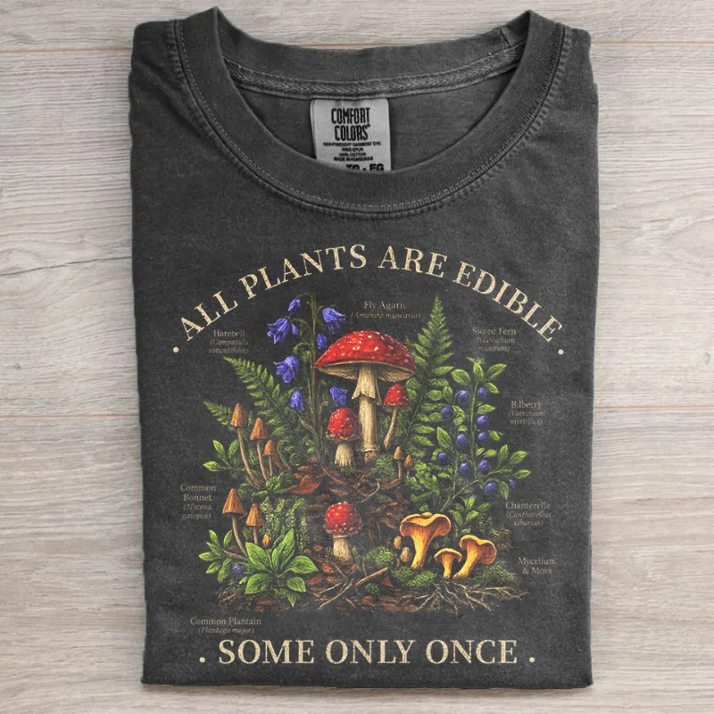 All Plants Are Edible Some Only Once T-shirt