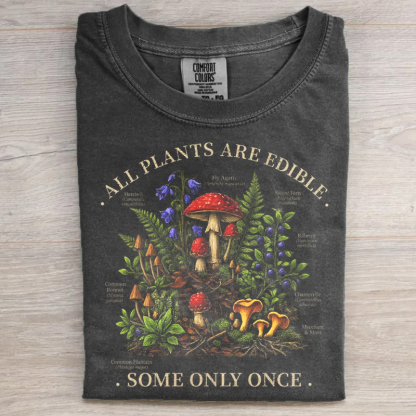 All Plants Are Edible Some Only Once T-shirt