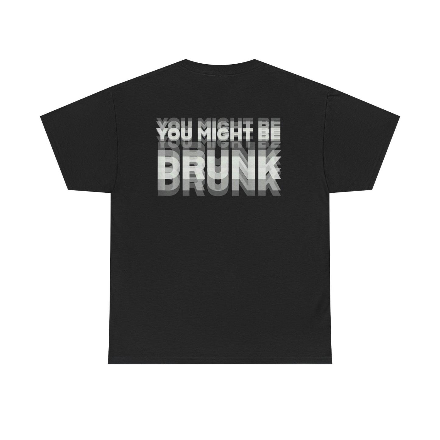 Printed On Back You Might Be Drunk Shirt Funny Drinking Humor Unisex T-Shirt Gift