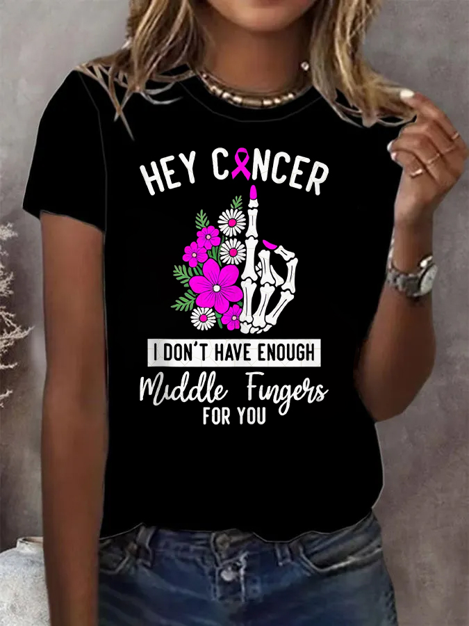 Women's Hey Cancer I Don't Have Enough Middle Fingers For You T- Shirt