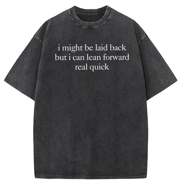 I Might Be Laid Back But I Can Lean Forward Real Quick T-shirt