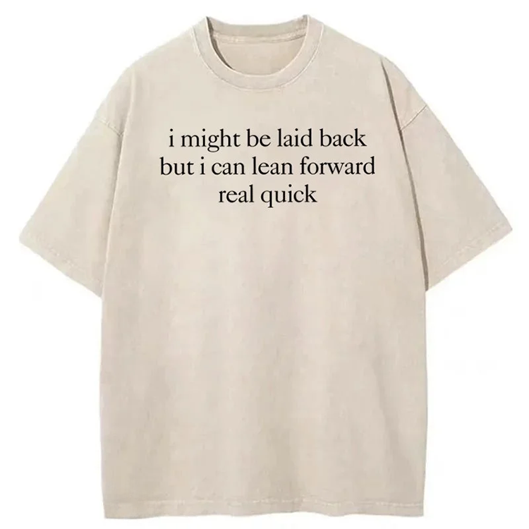 I Might Be Laid Back But I Can Lean Forward Real Quick T-shirt