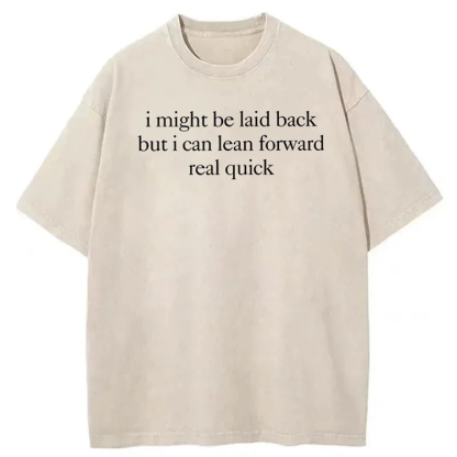 I Might Be Laid Back But I Can Lean Forward Real Quick T-shirt