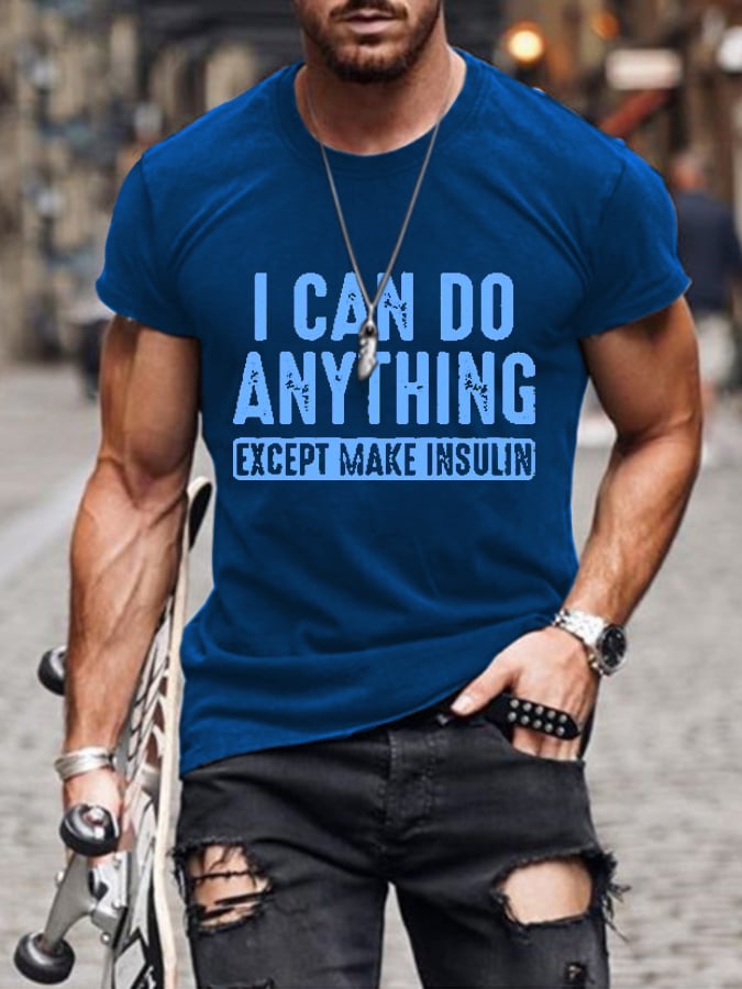 Men's I Can Do Anything Except Make Insulin Print Casual T-Shrit