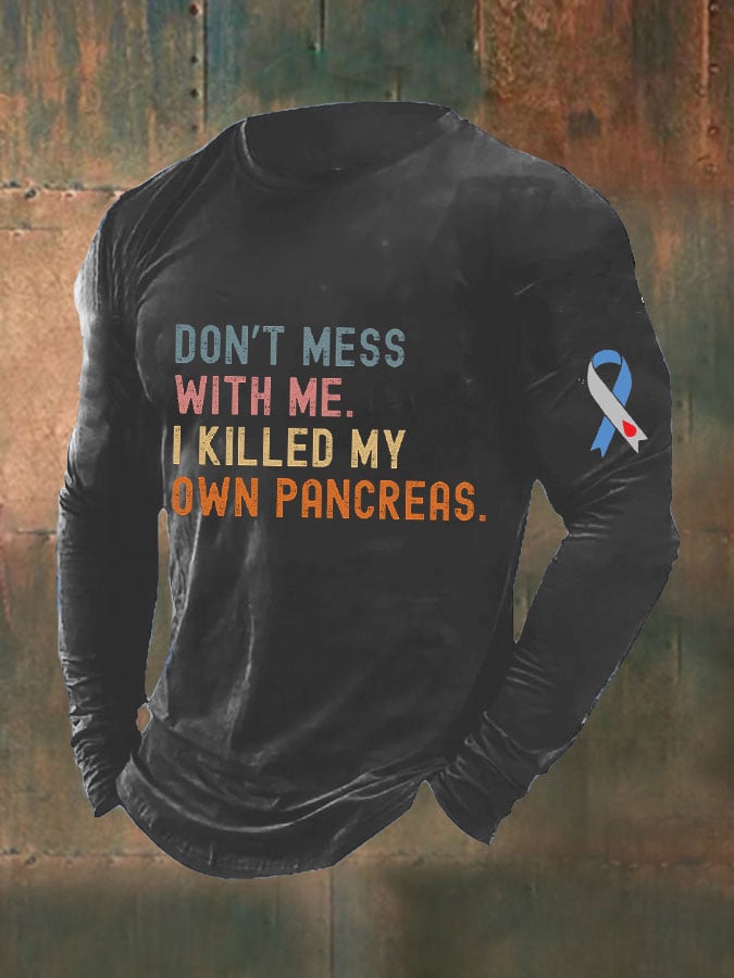 Men's Funny Don't Messed With Me I'm Killed My Own Pancreas Diabetes Awareness Top