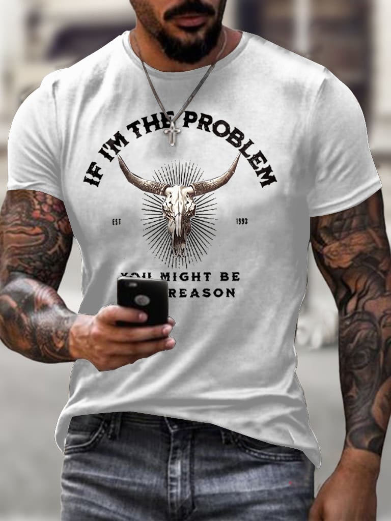 Men's If I'm The Problem Maybe You're The Reason T Shirt
