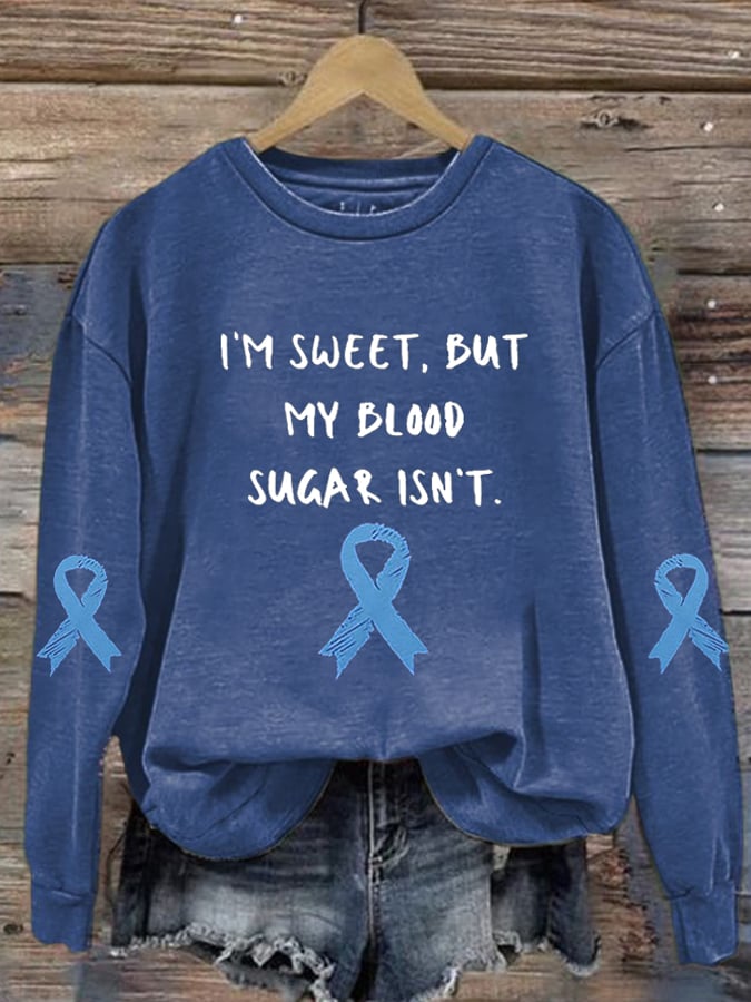Women's Diabetes Awareness I’m Sweet, But My Blood Sugar Isn’t Print Sweatshirt