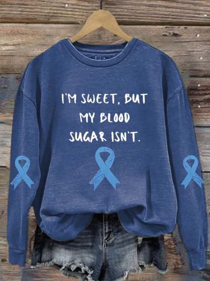 Women's Diabetes Awareness I’m Sweet, But My Blood Sugar Isn’t Print Sweatshirt