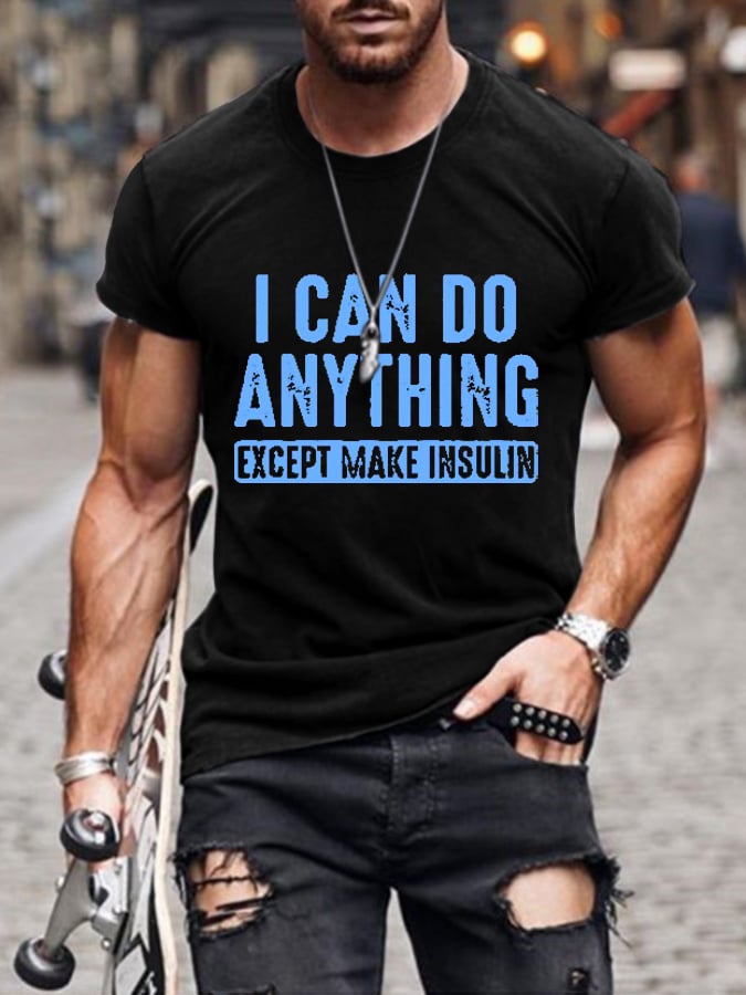 Men's I Can Do Anything Except Make Insulin Print Casual T-Shrit