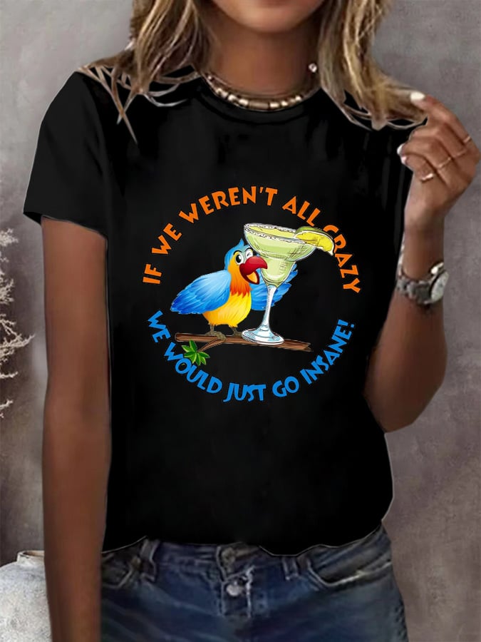 Women's Retro If We Weren'T All Crazy We Would Just Go Insane Print T-Shirt