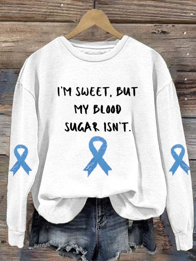Women's Diabetes Awareness I’m Sweet, But My Blood Sugar Isn’t Print Sweatshirt