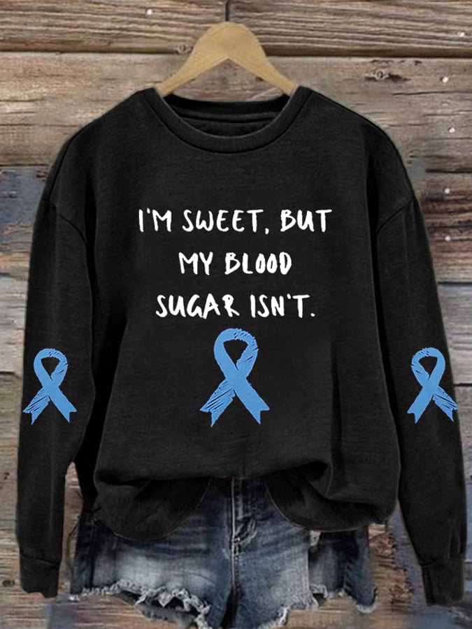 Women's Diabetes Awareness I’m Sweet, But My Blood Sugar Isn’t Print Sweatshirt