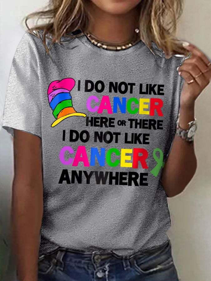 ❤️Warm Gift❤️Women's I Do Not Like Cancer Here Or There I Do Not Like Cancer Anywhere Print T-Shirt