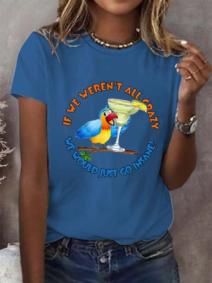 Women's Retro If We Weren'T All Crazy We Would Just Go Insane Print T-Shirt