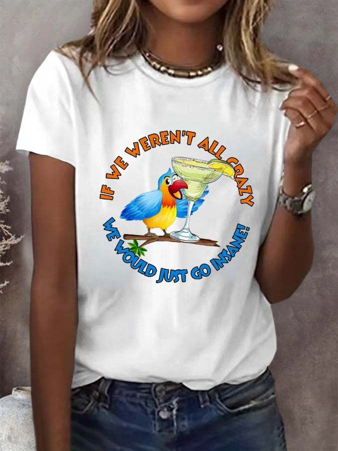 Women's Retro If We Weren'T All Crazy We Would Just Go Insane Print T-Shirt