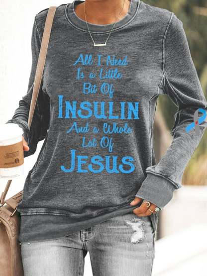 Women's Diabetes Awareness All I Need is A Little Bit of Insulin & Whole Lot of Jesus Sweatshirt