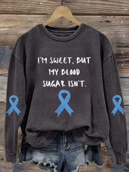 Women's Diabetes Awareness I’m Sweet, But My Blood Sugar Isn’t Print Sweatshirt
