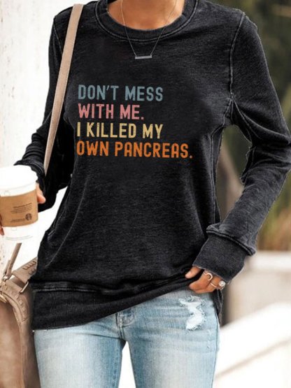 Women's Funny Don't Messed With Me I'm Killed My Own Pancreas Diabetes Awareness Printed Sweatshirt