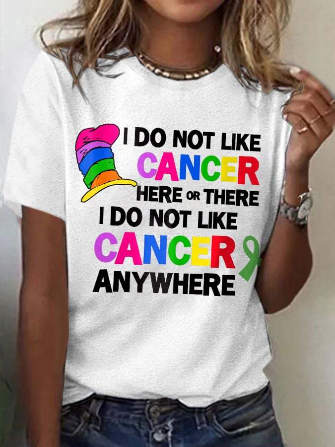 ❤️Warm Gift❤️Women's I Do Not Like Cancer Here Or There I Do Not Like Cancer Anywhere Print T-Shirt