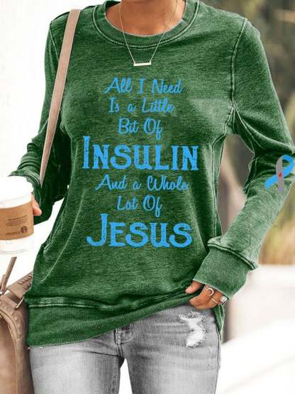 Women's Diabetes Awareness All I Need is A Little Bit of Insulin & Whole Lot of Jesus Sweatshirt
