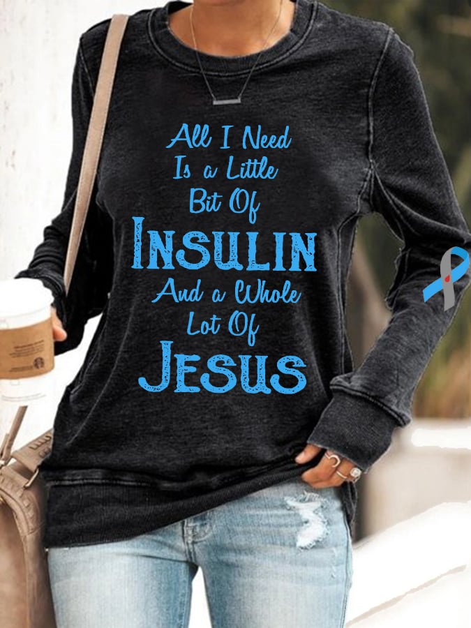 Women's Diabetes Awareness All I Need is A Little Bit of Insulin & Whole Lot of Jesus Sweatshirt