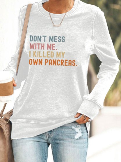 Women's Funny Don't Messed With Me I'm Killed My Own Pancreas Diabetes Awareness Printed Sweatshirt