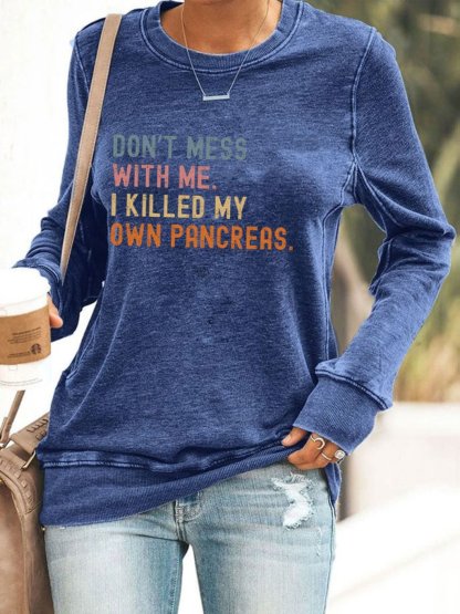 Women's Funny Don't Messed With Me I'm Killed My Own Pancreas Diabetes Awareness Printed Sweatshirt