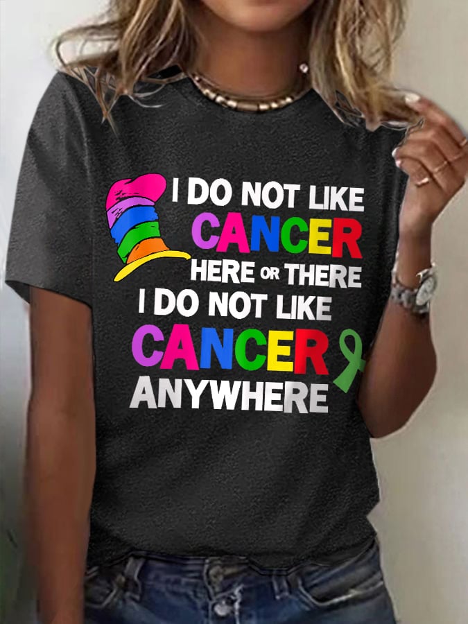 ❤️Warm Gift❤️Women's I Do Not Like Cancer Here Or There I Do Not Like Cancer Anywhere Print T-Shirt