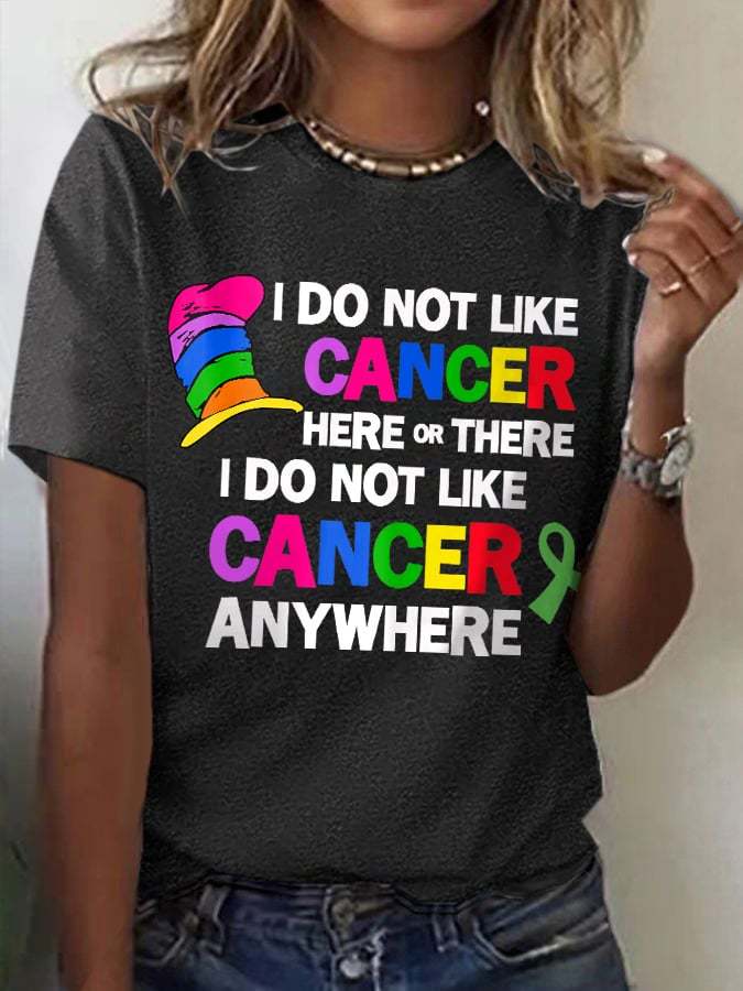 ❤️Warm Gift❤️Women's I Do Not Like Cancer Here Or There I Do Not Like Cancer Anywhere Print T-Shirt