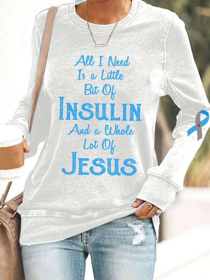 Women's Diabetes Awareness All I Need is A Little Bit of Insulin & Whole Lot of Jesus Sweatshirt