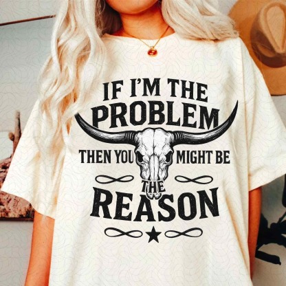 Women's If I'm The Problem Then You Might Be The Reason Printed Short-Sleeved T-Shirt