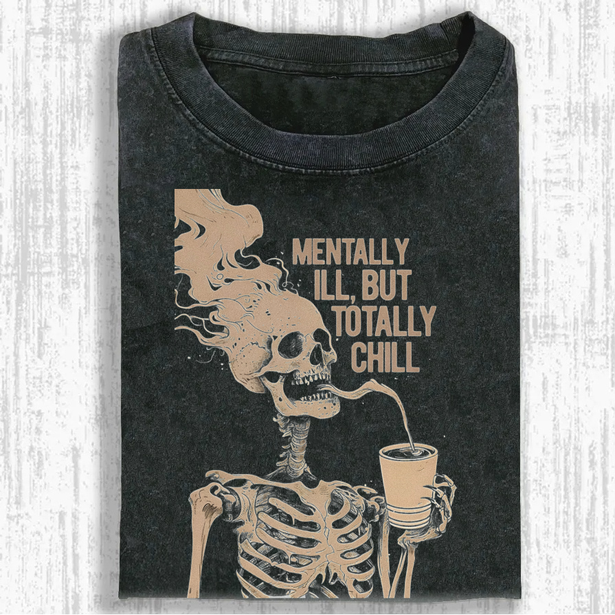  MENTALLY ILL, BUT TOTALLY CHILL Washed T-shirt