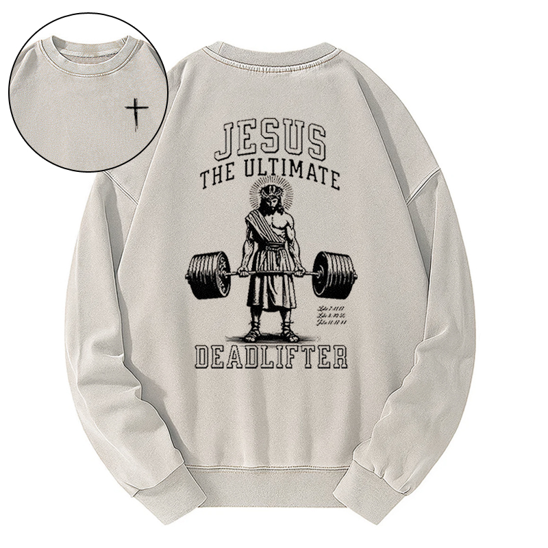 JESUS THE ULTIMATE DEADLIFTER Washed Sweatshirt