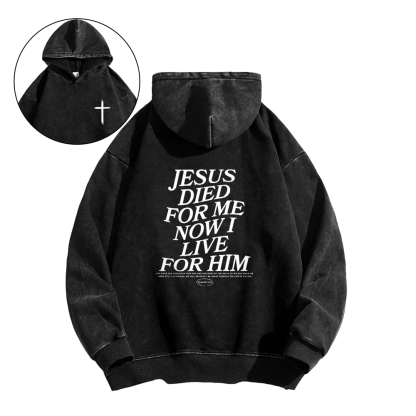 JESUS DIED FOR ME NOW I LIVE FOR HIM Washed Hoodie