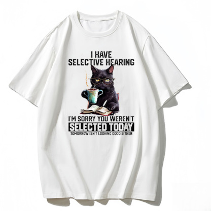  SELECTIVE HEARING CAT T-shirt