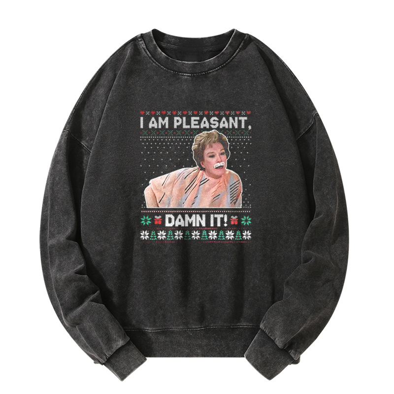 I Am Pleasant Damn It Ugly Christmas Washed Sweatshirt