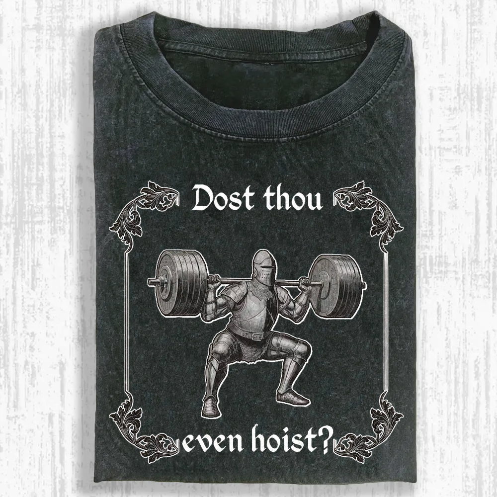 Dost Thou Even Hoist Washed T-shirt