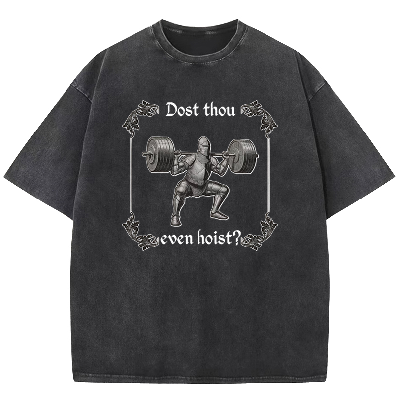 Dost Thou Even Hoist Washed T-shirt