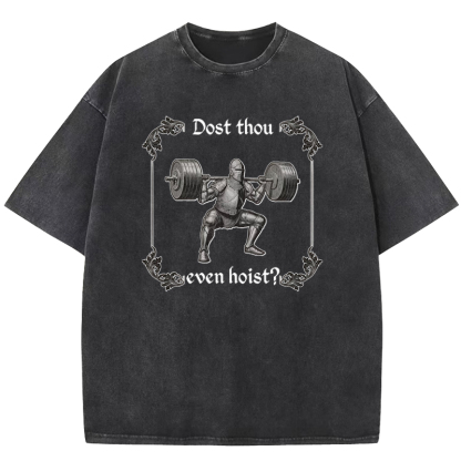 Dost Thou Even Hoist Washed T-shirt