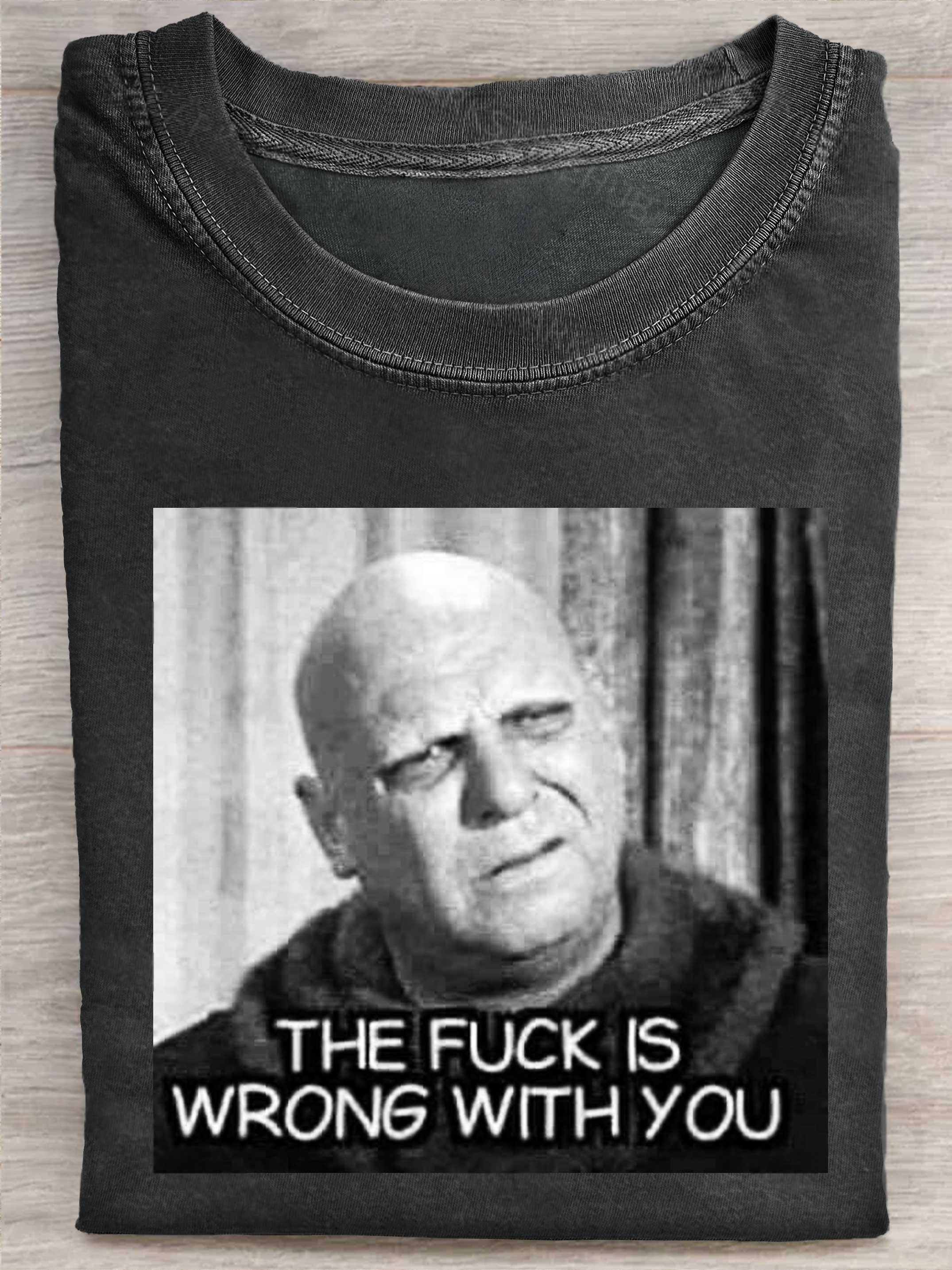 THE FUCK IS WRONG WITH YOU Funny Print Casual Short Sleeve T-shirt