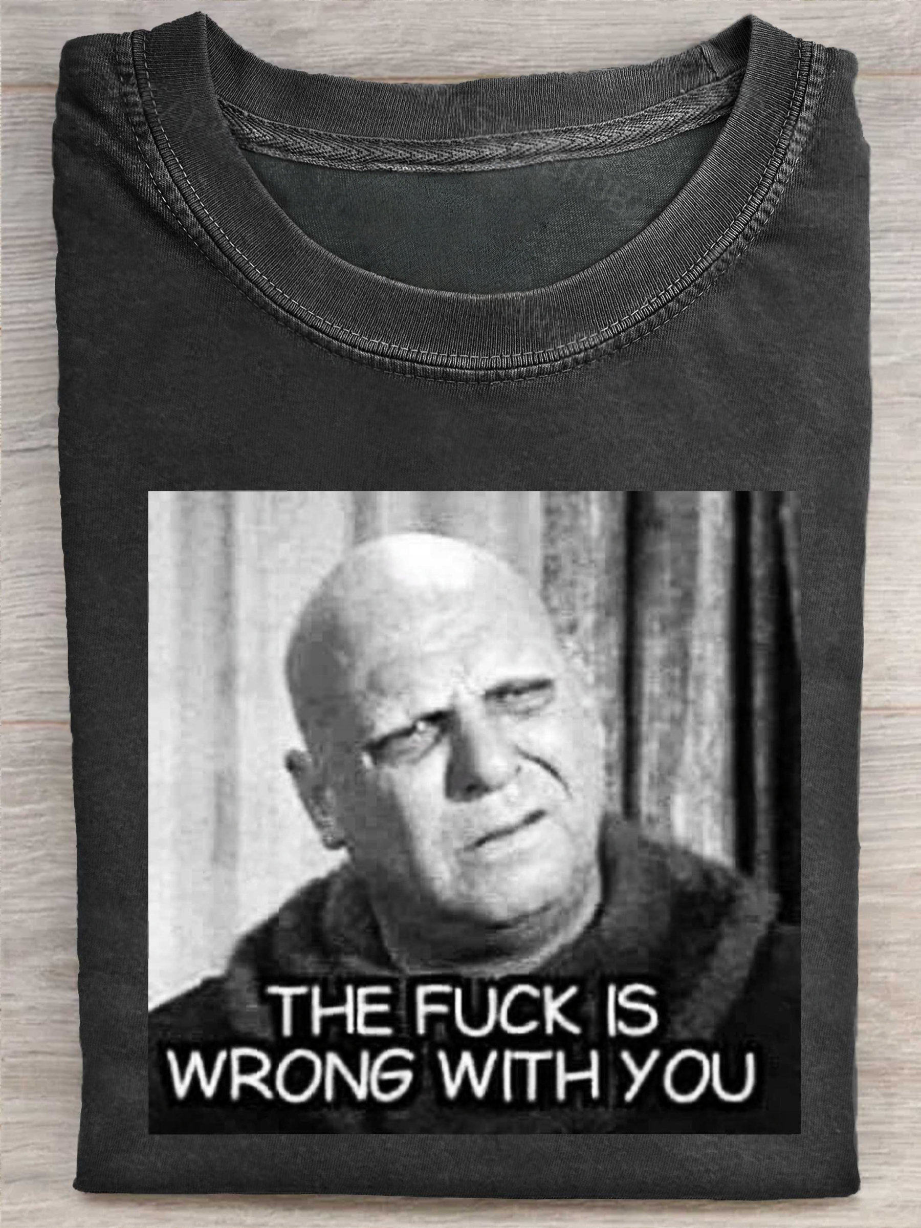 THE FUCK IS WRONG WITH YOU Funny Print Casual Short Sleeve T-shirt