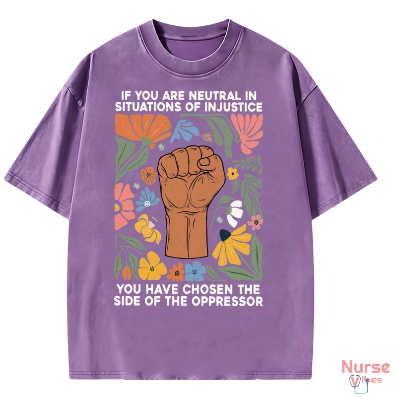 If You Are Neutral in Situations of Injustice You Have Chosen the Side of the Oppressor Washed T-shirt-Nvibes
