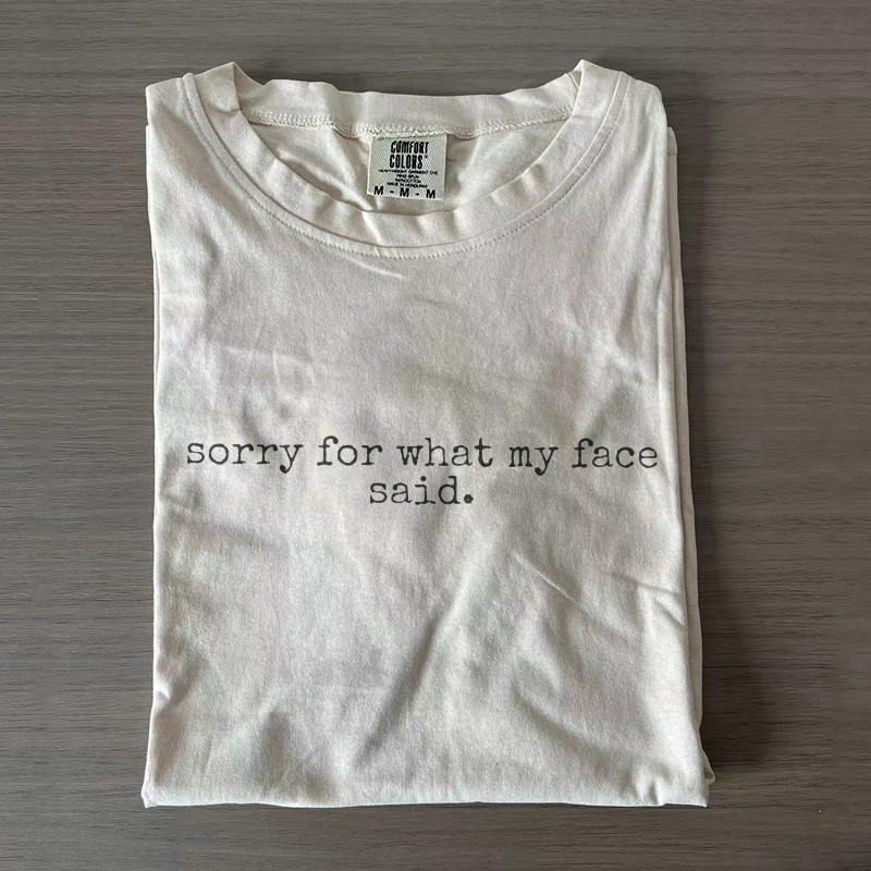 Sorry For What My Face Said T-shirt